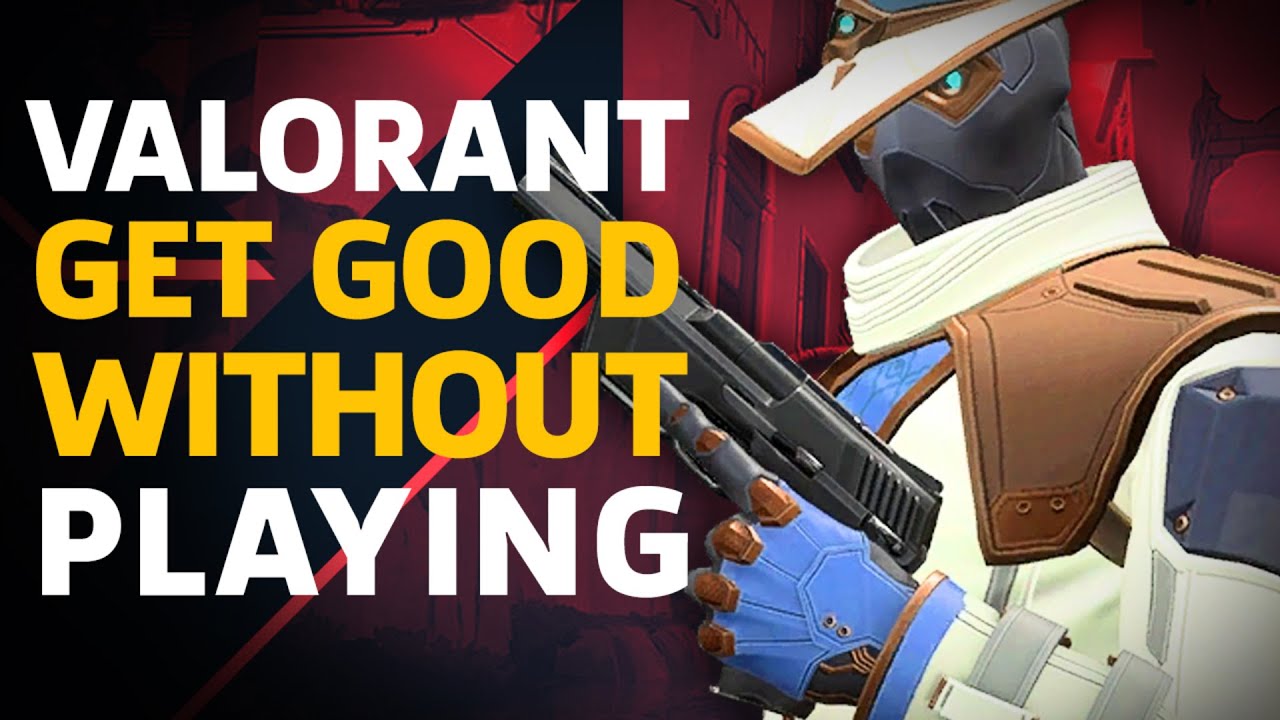 How To Get Good At Valorant Without Playing It