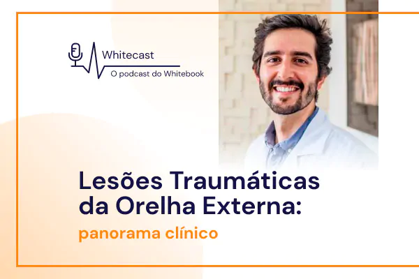 Lesões Traumáticas da Orelha Externa: panorama clínico [podcast]