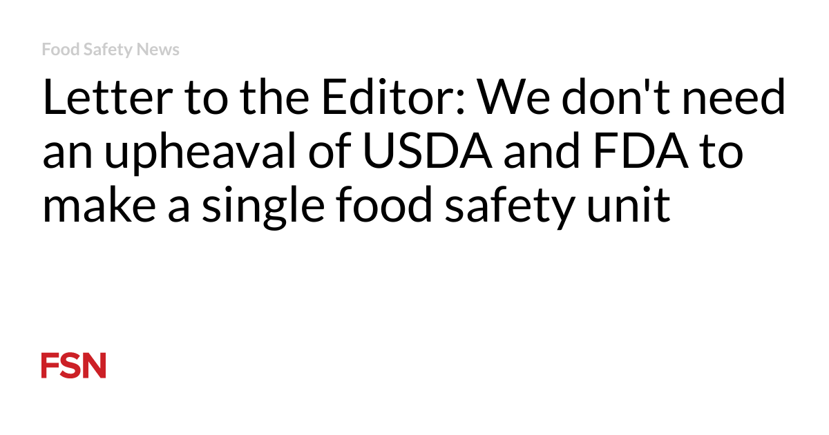 Letter to the Editor: We do not require a turmoil of USDA and FDA to make a single food security system