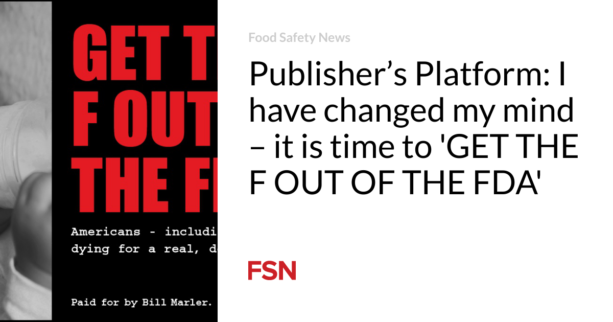 Publisher’s Platform: I have actually altered my mind– it is time to ‘GET THE F OUT OF THE FDA’