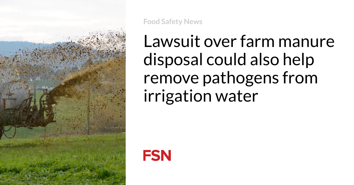 Suit over farm manure disposal might likewise assist eliminate pathogens from irrigation water