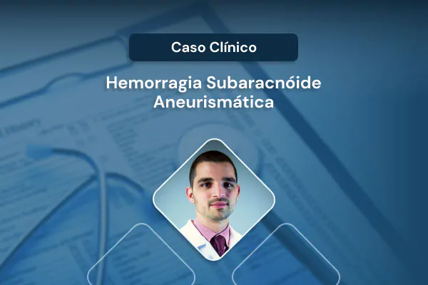 Caso Clínico: hemorragia subaracnóide aneurismática (HSA) vídeo