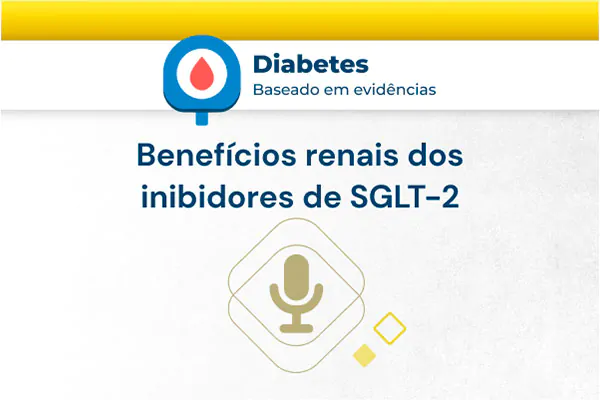 Benefícios renais dos inibidores de SGLT-2